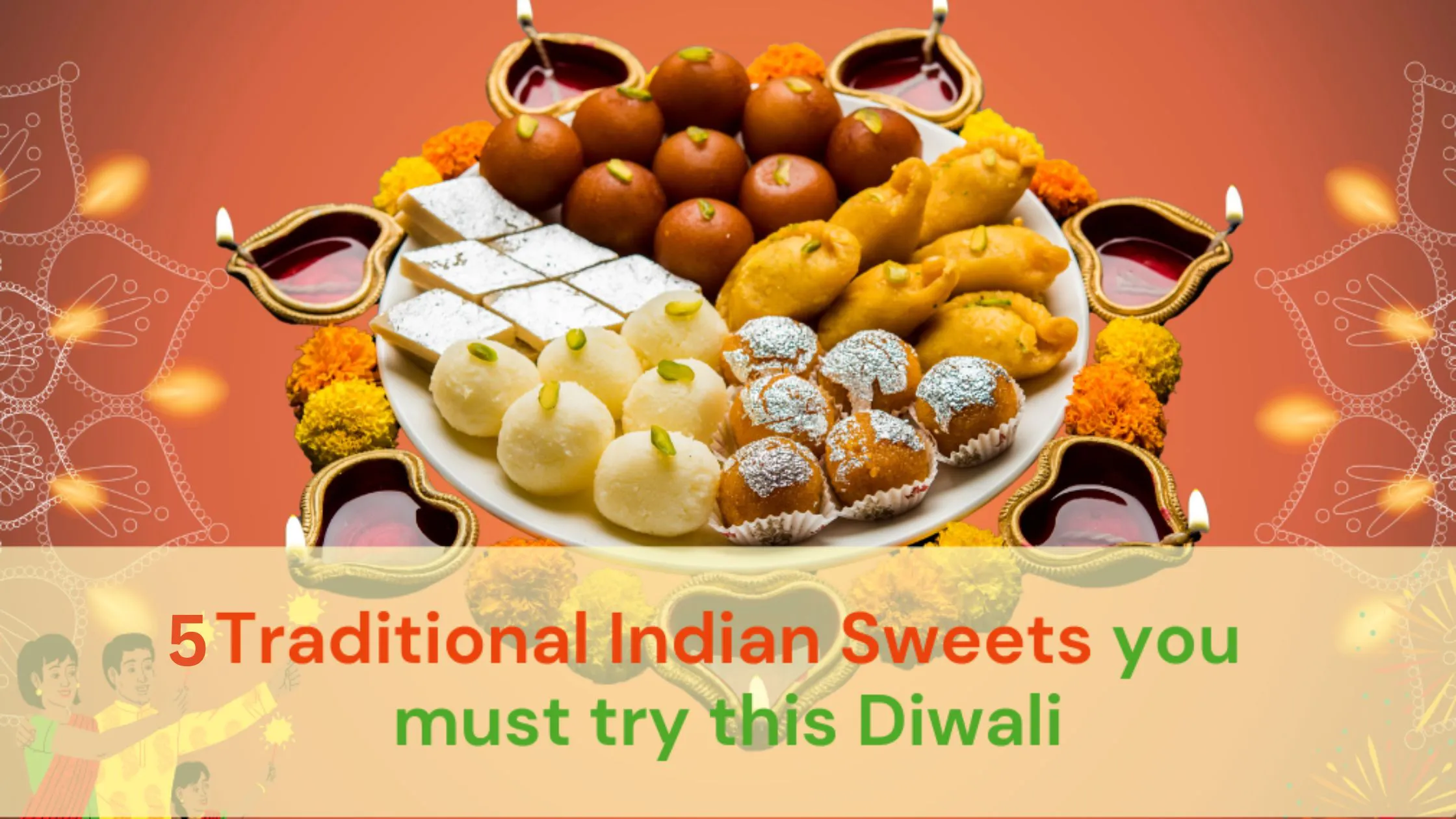 5 Traditional Indian Sweets you must try this Diwali!