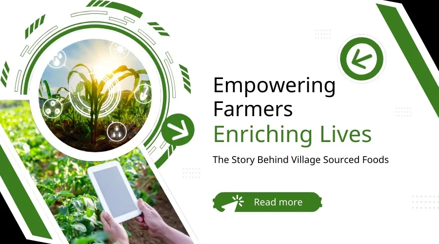 Empowering Farmers, Enriching Lives: The Story Behind Village-Sourced Foods